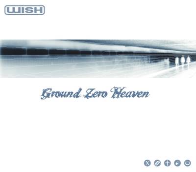 Wish (NL) : Ground Zero Heaven